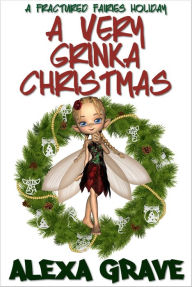 Title: A Very Grinka Christmas (Fractured Fairies, 5), Author: Alexa Grave