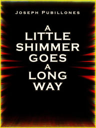 Title: A Little Shimmer Goes a Long Way, Author: Joseph Pubillones