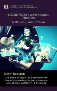 Title: TECHNOLOGY AND SOCIAL TRENDS: A Biblical Point of View, Author: Kerby Anderson