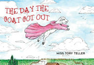 Title: The Day The Goat Got Out, Author: Miss Tory Teller