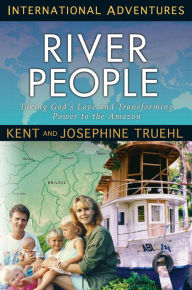 Title: River People: Taking God's Love and Transforming Power to the Amazon, Author: Tony Mangra