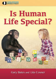 Title: Is Human Life Special?, Author: Gary Bates