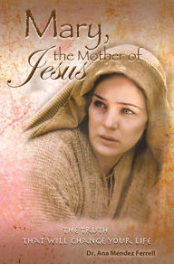 Title: Mary The Mother of Jesus 2016, Author: Ana Mendez Ferrell
