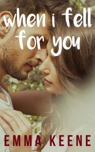 Title: When I Fell for You, Author: Emma Keene