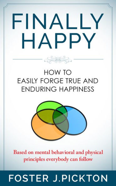 Finally Happy - How to Easily Forge True and Enduring Happiness