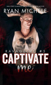 Title: Captivate Me (Ravage MC#5), Author: Ryan Michele