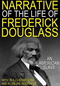 Title: Narrative of the life of Frederick Douglass an American Slave: With 26 Illustrations and a Free Online Audio Link., Author: Frederick Douglass
