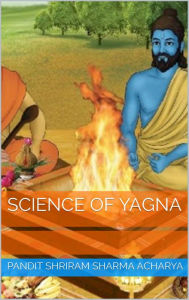 Title: Science of Yagna, Author: Pandit Shriram Sharma Acharya