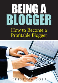 Title: Being A Blogger, Author: Cristina Sola