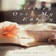 Title: Victory Over My Enemy, Author: shannon smith