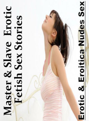 298px x 406px - Erotic Stories: Erotic & Eroitica Nudes Sex Master & Slave : Erotic Fetish  Sex Stories ( Erotic Photography, Erotic Stories, Nude Photos, Naked , ...