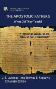 Title: THE APOSTOLIC FATHERS: What Did They Teach?, Author: Edward Andrews