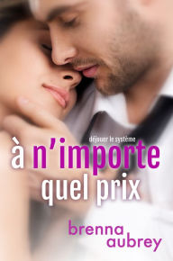 Title: A n'importe quel prix, Author: Brenna Aubrey