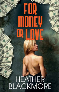 Title: For Money or Love, Author: Heather Blackmore