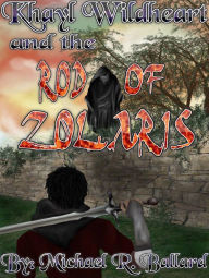 Title: Khayl Wildheart and the Rod of Zolaris, Author: Michael R. Ballard