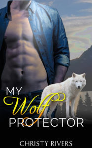 Title: My Wolf Protector (BBW new adult shapeshifter western cowboy suspense romance), Author: Christy Rivers