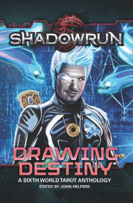 Title: Shadowrun: Drawing Destiny: A Sixth World Tarot Anthology, Author: John Helfers