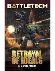 Title: BattleTech: Betrayal of Ideals, Author: Blaine Lee Pardoe