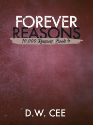 Title: Forever Reasons (10,000 Reasons Book 4), Author: DW Cee