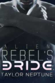 Title: Alien Rebel's Bride, Author: Taylor Neptune