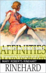 Title: AFFINITIES AND OTHER STORIES BY MARY ROBERTS RINEHART, Author: Mary Roberts Rinehart