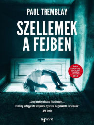 Title: Szellemek a fejben, Author: Paul Tremblay