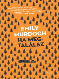 Title: Ha megtalálsz (If You Find Me), Author: Emily Murdoch