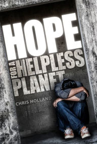 Title: Hope for a Helpless Planet, Author: Chris Holland