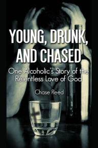 Title: Young, Drunk, and Chased, Author: Chase Reed