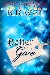 Title: Better to Give, Author: K. K. Weil