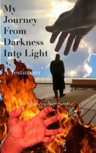 Title: My Journey From Darkness Into Light, Author: Christopher Scott