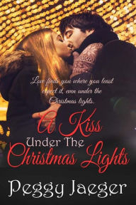 Title: A Kiss Under the Christmas Lights, Author: Peggy Jaeger