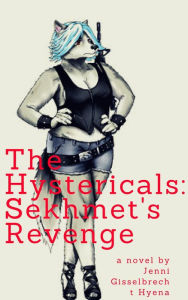 Title: The Hystericals: Sekhmet's Revenge Chapter Five, Author: Jennifer Gisselbrecht Hyena