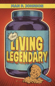 Title: Living Legendary, Author: Man P. Johnson
