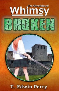 Title: Chronicles of Whimsy: Broken, Author: T. Edwin Perry