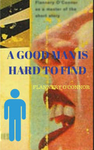 Title: A Good Man is Hard to Find, Author: Flannery O'Connor