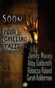 Title: Soon Four Chilling Tales, Author: Abby Goldsmith