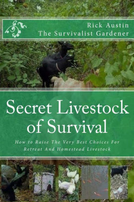 Secret Livestock of Survival- How to Raise The Very Best Choices For Retreat And Homestead Livestock