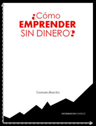 Title: Como emprender sin dinero?, Author: Gumaro Bracho