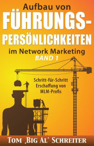 Title: Aufbau von FUHRUNGSPERSONLICHKEITEN im Network Marketing BAND 1: Schritt-fur-Schritt Anleitung zur Ausbildung von MLM-Profis, Author: Tom 