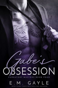 Title: Gabe's Obsession, Author: E.M. Gayle