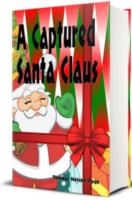 Title: A Captured Santa Claus (Illustrated Edition), Author: Thomas Nelson Page