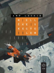 Title: Mellékes kegyelem (Ancillary Mercy), Author: Ann Leckie