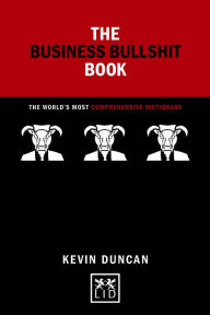 Title: The Business Bullshit Book: A Dictionary for Navigating the Jungle of Corporate Speak, Author: Kevin Duncan