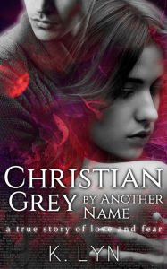 Title: Christian Grey by Another Name, Author: K. Lyn