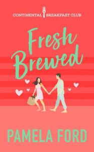 Title: Fresh Brewed: A feel-good romantic comedy, Author: Pamela Ford
