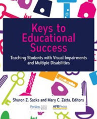 Title: Keys to Educational Success: Teaching Students with Visual Impairments and Multiple Disabilities, Author: Sharon Z. Sacks