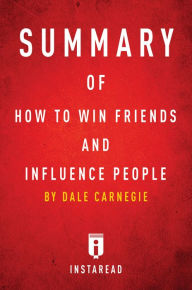 Title: How to Win Friends and Influence People by Dale Carnegie Summary & Analysis, Author: Instaread