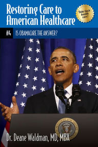 Title: Is Obamacare the Answer?, Author: Dr. Deane Waldman MD MBA