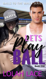Title: Let's Play Ball (Balls to the Walls Series #1), Author: Lolah Lace